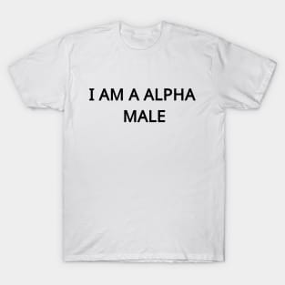 I am a Alpha Male T-Shirt